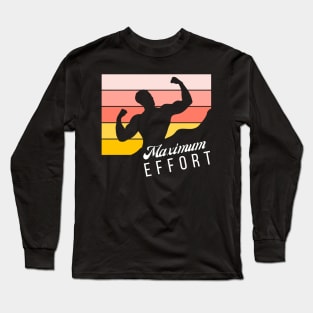 Maximum Effort Long Sleeve T-Shirt